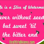 Life is a Slice of Watermelon…