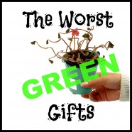 The Worst Green Gifts for Eco-Newbs