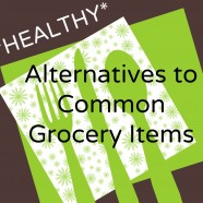 Healthy Alternatives to Common Grocery Items
