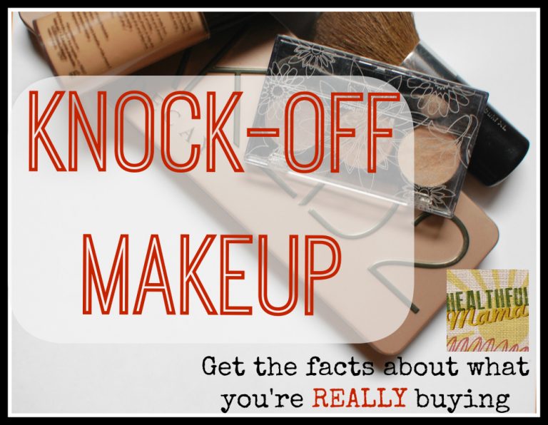 Knock Off Makeup: What You Need to Know - Healthful Mama